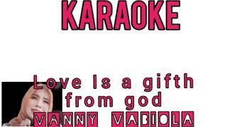 KARAOKE - Love Is a Gift From God - Vanny Vabiola