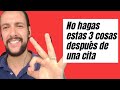 Qué no hacer despúes de la 1er cita: 3 consejos