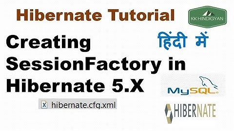 Creating SessionFactory in Hibernate 5 | Hibernate 5 Tutorial in Hindi | KK HindiGyan