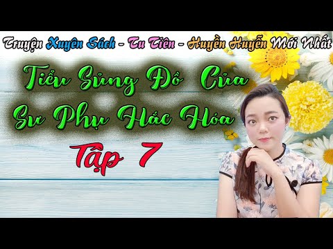 Video Truyện Tu Tiên, Xuyên Sách [Tập 7] TIỂU SỦNG ĐỒ CỦA SƯ... - youtube