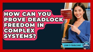 How Can You Prove Deadlock Freedom In Complex Systems - Learn To Troubleshoot