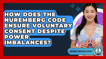 How Does The Nuremberg Code Ensure Voluntary Consent Despite Power Imbalances?