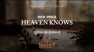 Heaven Knows - Rick Price (Acoustic Rock Cover)