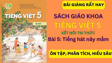 Tiếng Việt 5 Bài 5: Tiếng hát nảy mầm | Kết nối tri thức (Dễ hiểu nhất)