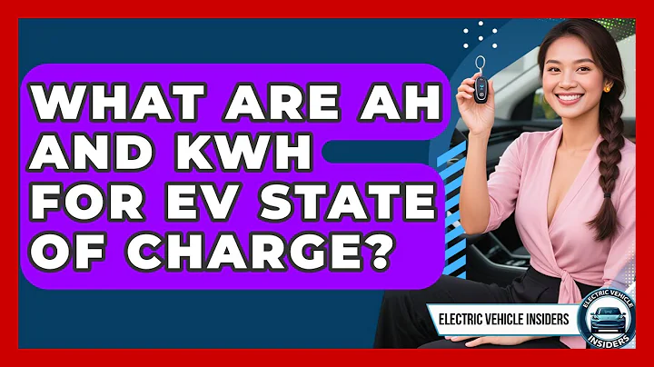 What Are Ah And kWh For EV State Of Charge? - Electric Vehicle Insiders