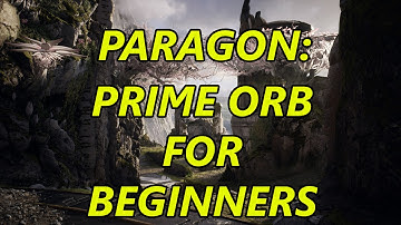 Paragon: Prime Orb for Begginners