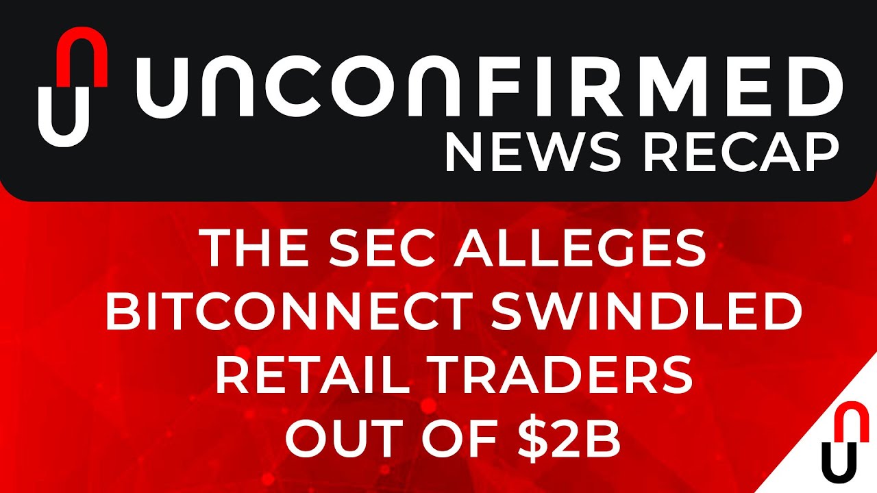 Crypto News Recap - The SEC Alleges Bitconnect Swindled Retail Traders Out of $2B - Aug 27 - Sep 3