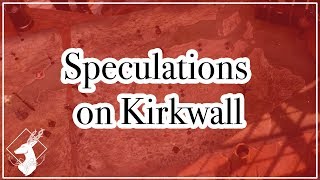 {Codex-DA2} Speculations on Kirkwall