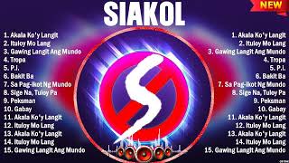 Siakol Greatest Hits Playlist Full Album ~ Top 10 OPM Songs Collection Of All Time