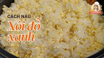 Cách Nấu Xôi Đỗ Xanh Dẻo Ngon | Bí Quyết Nấu Xôi Đậu Xanh Truyền Thống Việt Nam