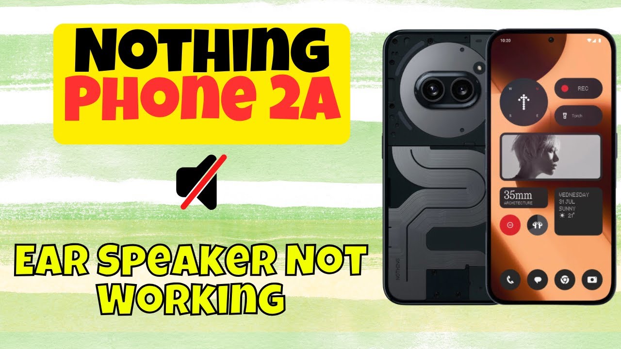 Nothing Phone 2A Ear Speaker Not Working? Easy Fix!