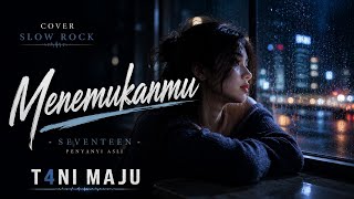 Download lagu Menemukanmu - Seventeen | Cover Slow Rock Melayu by T4NI MAJU | Lagu Galau Paling Menyentuh 2026
