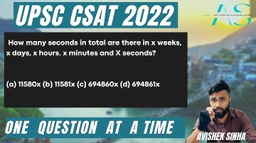 How many seconds in total are there in x weeks, x days, x hours, x minutes and x | UPSC | CSAT 2022