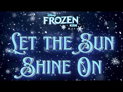 Let the Sun Shine On: Frozen KIDS