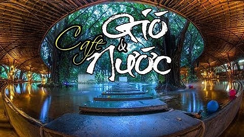 Cafe Gió và Nước kiến trúc độc đáo từ 7.000 cây tầm vông | Win and water cafe