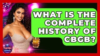 What Is The Complete History Of CBGB? - Nightlife Experiences
