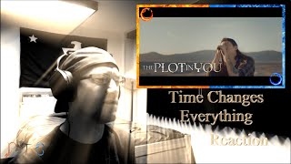 PTB Reaction | The Plot In You | Time Changes Everything