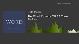 The Word: Episode 0329 1 Thess. 2:16-20