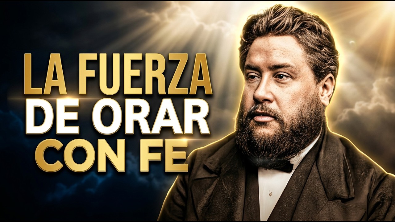 El Poder De Orar Con Fe — Algo Que La Iglesia Moderna Ha Perdido | Spurgeon