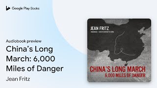 China’s Long March: 6,000 Miles of Danger by Jean Fritz · Audiobook preview