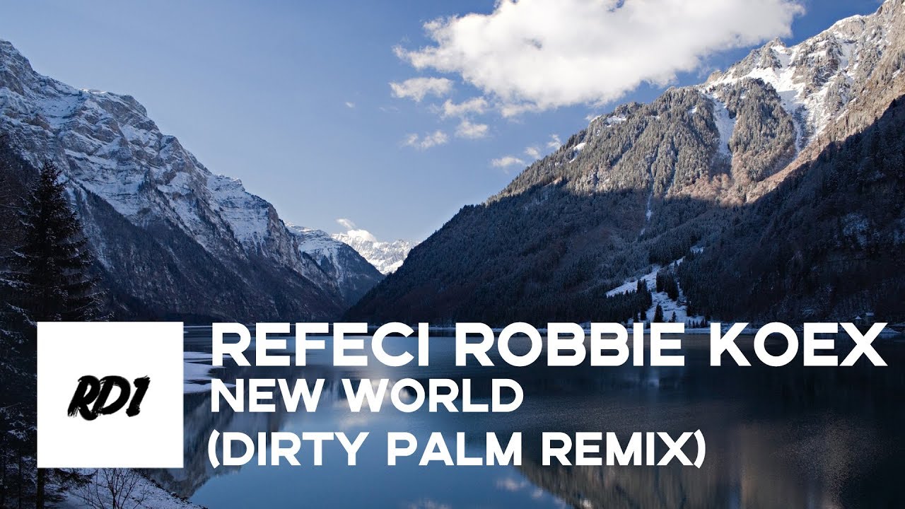 Refeci Robbie Koex - New World (Dirty Palm Remix)