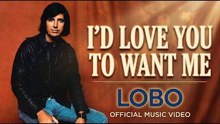 Id Love You To Want Me   Lobo  S 
