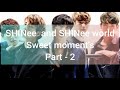 Shinee and shinee world sweet moments part 2