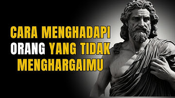 8 Sikap DALAM Menghadapi Orang yang Tidak Menghargai Anda | Filsafat Stoikisme