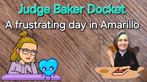 Judge Baker Docket - Lots of complications