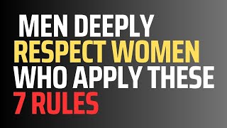 Men Deeply Respect Women Who Apply These 7 Rules