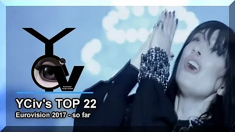 YCiv's TOP 22 (SO FAR) - Eurovision Song Contest 2017 - Croatia & The Netherlands