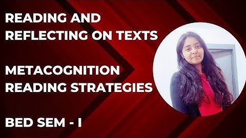 Metacognition Reading Strategies| Reading and Reflecting on Texts by Khushi Pandey