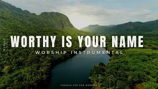 Worthy is Your Name | Elevation | 1 Hour Worship Instrumental by Vessels For God Worship 115,394 views 1 year ago 1 hour