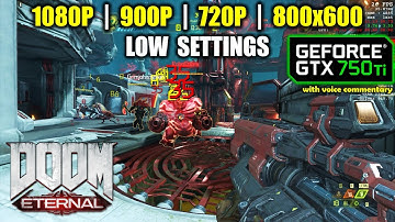 GTX 750 Ti | Doom Eternal - 1080p, 900p, 720p, 800x600