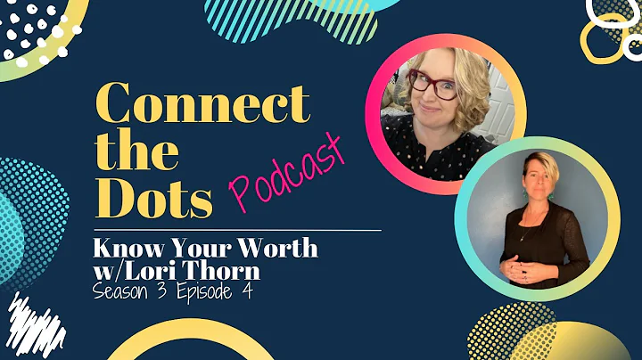 Know Your Worth with Lori Thorn (Connect the Dots ...