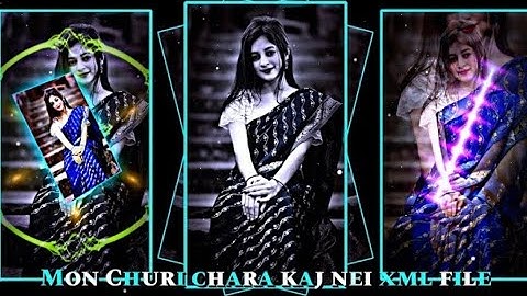 MON CHURI CHARA KAJ NEI XML FILE ALIGHT MOTION VIDEO EDITING NEW TREND NEW XML FILE ❤️ 
