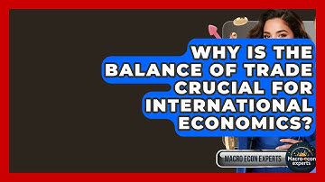 Why Is The Balance Of Trade Crucial For International Economics? - Macroecon Experts