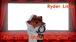 Ryder Little Part 17: Mr.Wolf Apologizes 