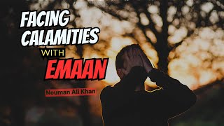 A SOLUTION To All Problems That Nobody Talks About | Facing calamity with iman | Nouman Ali Khan