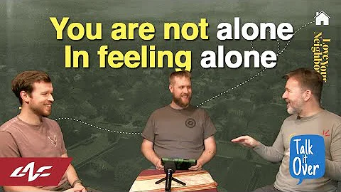You are not alone in feeling alone | Talk it Over | LifeNorth.Church