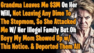 Grandma Leaves Me $3M On Her Will, But My Jealous StepMom & Her Illegal Family Demand Fair Share