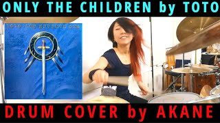 'Only the Children' by TOTO (DRUM COVER by AKANE)