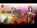Razia Sultan | Full Episode - 106 | Zee Bioskop