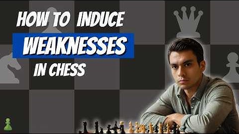 How To Create Weaknesses in Chess