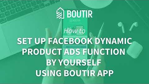 BOUTIR TUTORIAL: HOW TO SET UP FACEBOOK DYNAMIC PRODUCT ADS FUNCTION BY YOURSELF USING BOUTIR APP