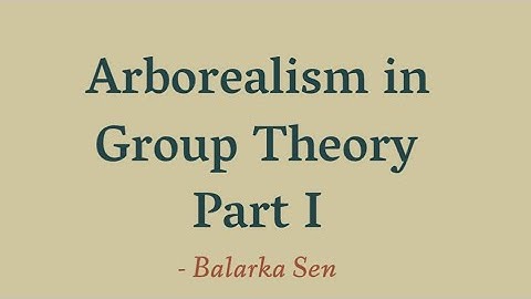 Arborealism in Group Theory | Part I | Balarka Sen | B. Math, 3rd year