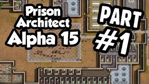 Prison Architect Alpha 15 Walkthrough Part 1 - The Prisoners Arrive