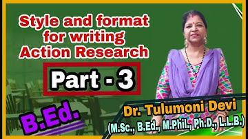 Style and Format for writing Action Research....B.Ed....Part 3....with Tulumoni Ma