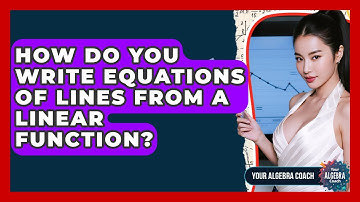 How Do You Write Equations Of Lines From A Linear Function? - Your Algebra Coach