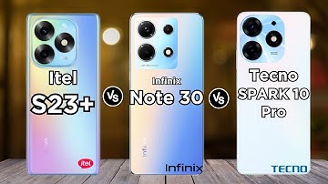 Itel S23+ vs Infinix Note 30 vs Tecno SPARK 10 Pro